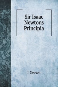 Sir Isaac Newtons Principia