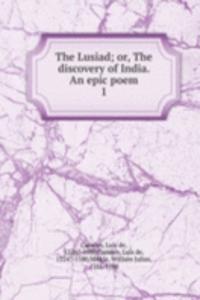 Lusiad; or, The discovery of India. An epic poem