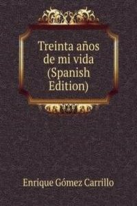 Treinta anos de mi vida (Spanish Edition)
