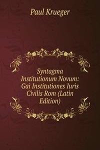 Syntagma Institutionum Novum: Gai Institutiones Iuris Civilis Rom (Latin Edition)