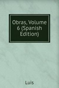 Obras, Volume 6 (Spanish Edition)