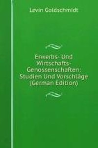 Erwerbs- Und Wirtschafts-Genossenschaften: Studien Und Vorschlage (German Edition)