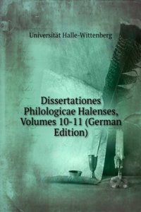 Dissertationes Philologicae Halenses, Volumes 10-11 (German Edition)
