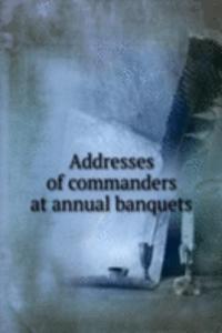 Addresses of commanders at annual banquets