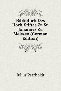 Bibliothek Des Hoch-Stiftes Zu St. Johannes Zu Meissen (German Edition)