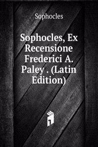 Sophocles, Ex Recensione Frederici A. Paley . (Latin Edition)