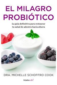 El Milagro Probiótico / The Probiotic Promise: Simple Steps to Heal Your Body Fr Om the Inside Out