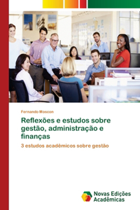 Reflexões e estudos sobre gestão, administração e finanças