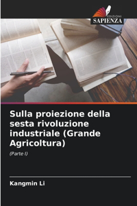 Sulla proiezione della sesta rivoluzione industriale (Grande Agricoltura)