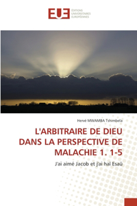 L'Arbitraire de Dieu Dans La Perspective de Malachie 1. 1-5