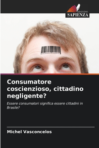 Consumatore coscienzioso, cittadino negligente?
