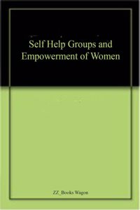 Self Help Groups and Empowerment of Women