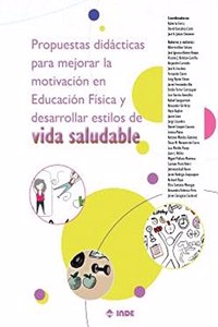 Propuestas didacticas para mejorar la motivacion en Educacion Fisica y desarrollar estilos de vida saludable