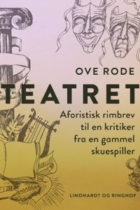 Teatret. Aforistisk rimbrev til en kritiker fra en gammel skuespiller