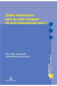 Quelle Architecture Pour Un Code Européen de Droit International Privé ?