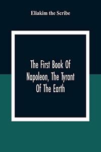 First Book Of Napoleon, The Tyrant Of The Earth