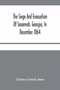 Siege And Evacuation Of Savannah, Georgia, In December 1864
