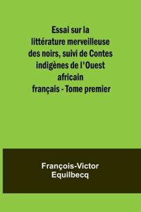 Essai sur la littérature merveilleuse des noirs, suivi de Contes indigènes de l'Ouest africain français - Tome premier