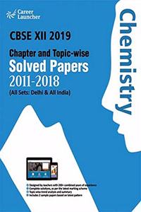 CBSE Class XII 2019 - Chapter and Topic-wise Solved Papers 2011-2018: Chemistry (All Sets - Delhi & All India)