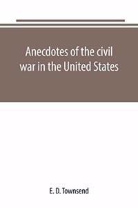 Anecdotes of the civil war in the United States