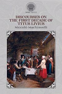 Discourses on the First Decade of Titus Livius