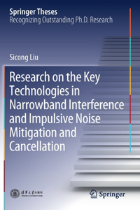 Research on the Key Technologies in Narrowband Interference and Impulsive Noise Mitigation and Cancellation