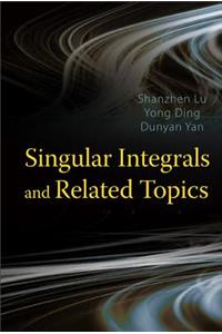 Singular Integrals and Related Topics