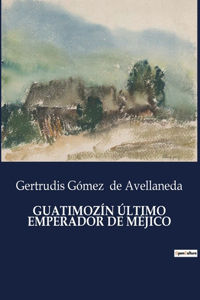 Guatimozín Último Emperador de Méjico