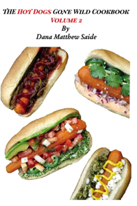 Hot Dogs Gone Wild CookbookVolume 2