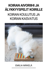 Koiran Aivoriihi ja Älykkyyspelit Koirille (Koiran Koulutus ja Koiran Kasvatus)