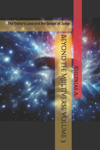 Beyond the Multiverse Volume 3