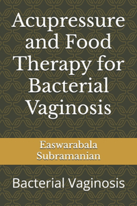Acupressure and Food Therapy for Bacterial Vaginosis