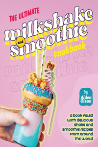Ultimate Milkshake and Smoothie Cookbook