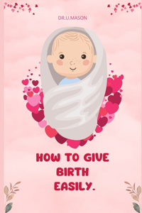 How to Give Birth Easily