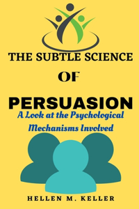 The Subtle Science of Persuasion