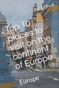 Top 10 places to visit on the continent of Europe