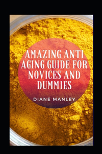 Amazing Anti Aging Guide For Novices And Dummies