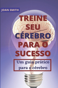 Treine Seu Cérebro Para O Sucesso