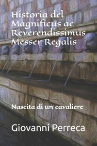 Historia del Magnificus ac Reverendissimus Messer Regalis