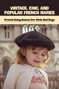 Vintage, Chic, And Popular French Names