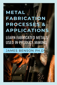 Metal Fabrication Processes & Applications