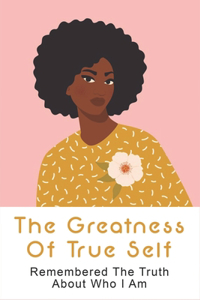 The Greatness Of True Self