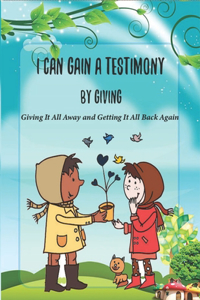 I Can Gain a Testimony by Giving