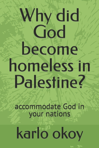 Why did God become homeless in Palestine?