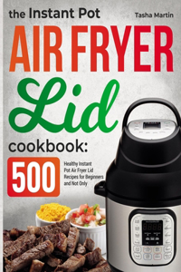 The Instant Pot Air Fryer Lid Cookbook