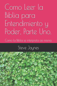 Como Leer la Biblia para Entendimiento y Poder, Parte Uno.