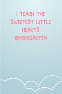 I Teach The Sweetest Little Hearts Kindergarten