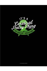 It's A Cerebral Palsy Thing You Wouldn't Understand