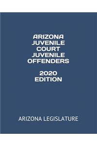Arizona Juvenile Court Juvenile Offenders 2020 Edition