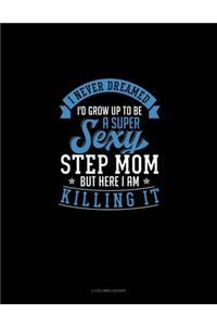 I Never Dreamed I'd Grow Up To Be A Super Sexy Step Mom But Here I Am Killing It